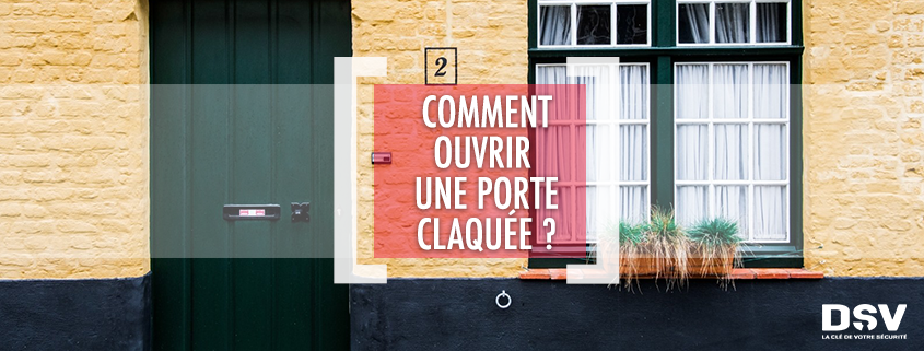 DSV_Comment ouvrir une porte claquée