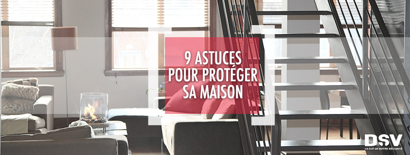 DSV_9 astuces pour protéger sa maison