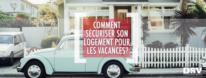 DSV_Comment sécuriser son logement pour les vacances