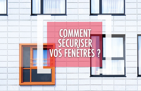 DSV_Quelles solutions pour sécuriser ses fenêtres