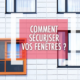 DSV_Quelles solutions pour sécuriser ses fenêtres